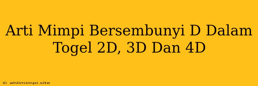 Arti Mimpi Bersembunyi D Dalam Togel 2D, 3D Dan 4D