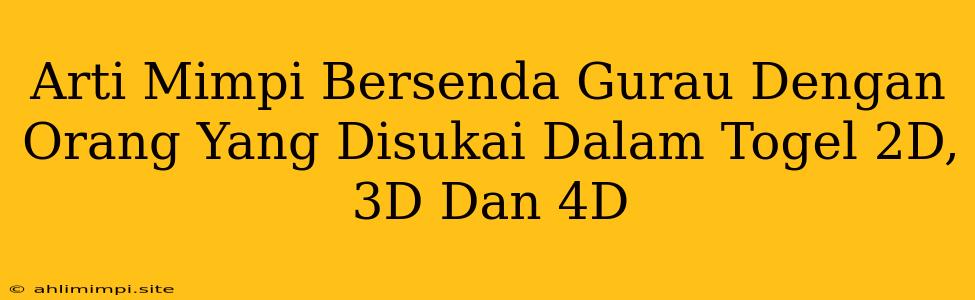 Arti Mimpi Bersenda Gurau Dengan Orang Yang Disukai Dalam Togel 2D, 3D Dan 4D