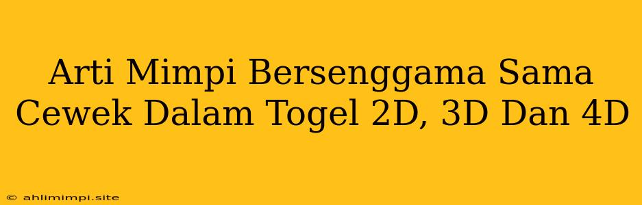 Arti Mimpi Bersenggama Sama Cewek Dalam Togel 2D, 3D Dan 4D