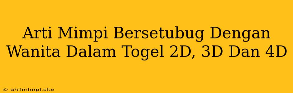 Arti Mimpi Bersetubug Dengan Wanita Dalam Togel 2D, 3D Dan 4D