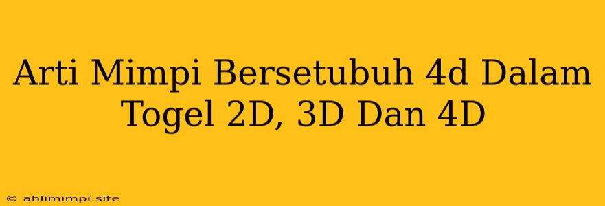 Arti Mimpi Bersetubuh 4d Dalam Togel 2D, 3D Dan 4D