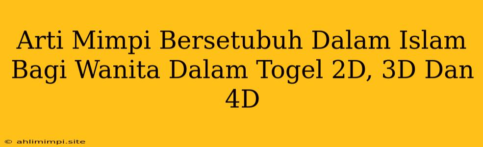 Arti Mimpi Bersetubuh Dalam Islam Bagi Wanita Dalam Togel 2D, 3D Dan 4D