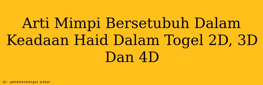 Arti Mimpi Bersetubuh Dalam Keadaan Haid Dalam Togel 2D, 3D Dan 4D