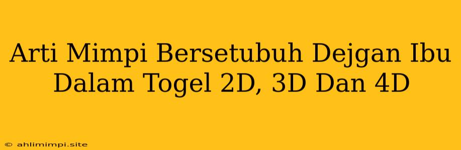 Arti Mimpi Bersetubuh Dejgan Ibu Dalam Togel 2D, 3D Dan 4D