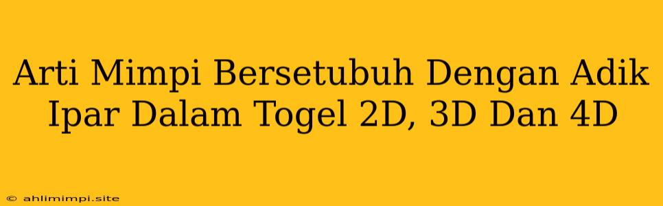 Arti Mimpi Bersetubuh Dengan Adik Ipar Dalam Togel 2D, 3D Dan 4D