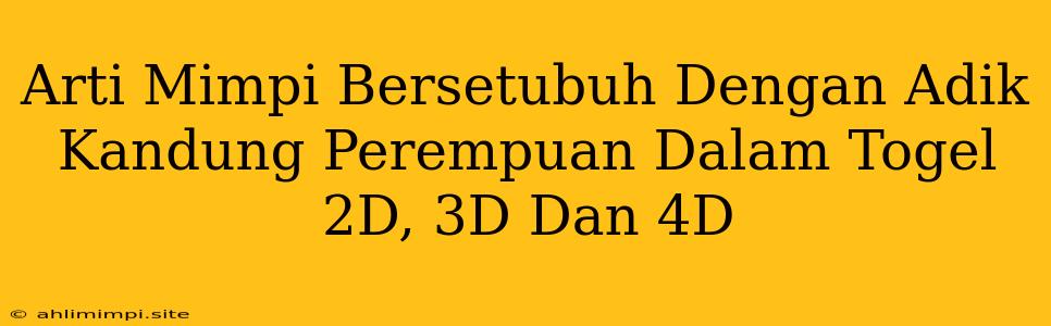 Arti Mimpi Bersetubuh Dengan Adik Kandung Perempuan Dalam Togel 2D, 3D Dan 4D