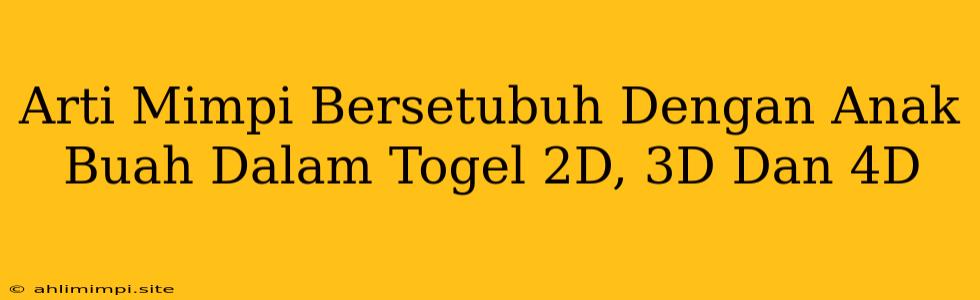 Arti Mimpi Bersetubuh Dengan Anak Buah Dalam Togel 2D, 3D Dan 4D