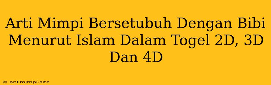 Arti Mimpi Bersetubuh Dengan Bibi Menurut Islam Dalam Togel 2D, 3D Dan 4D