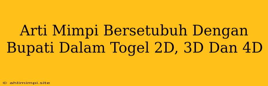 Arti Mimpi Bersetubuh Dengan Bupati Dalam Togel 2D, 3D Dan 4D