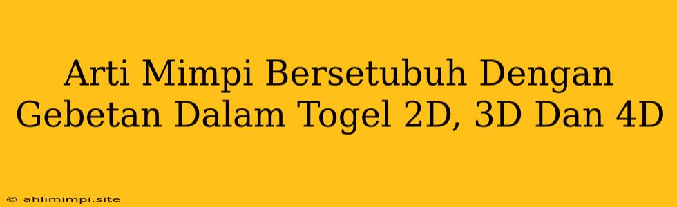 Arti Mimpi Bersetubuh Dengan Gebetan Dalam Togel 2D, 3D Dan 4D