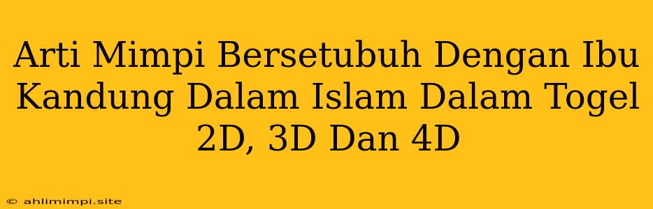 Arti Mimpi Bersetubuh Dengan Ibu Kandung Dalam Islam Dalam Togel 2D, 3D Dan 4D