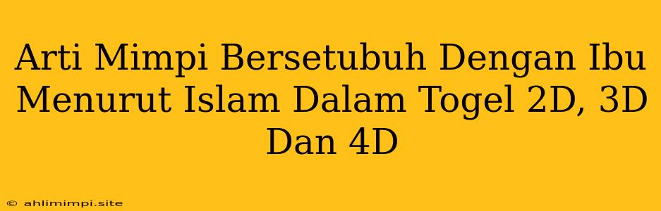 Arti Mimpi Bersetubuh Dengan Ibu Menurut Islam Dalam Togel 2D, 3D Dan 4D