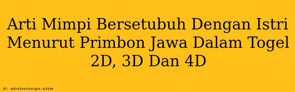 Arti Mimpi Bersetubuh Dengan Istri Menurut Primbon Jawa Dalam Togel 2D, 3D Dan 4D