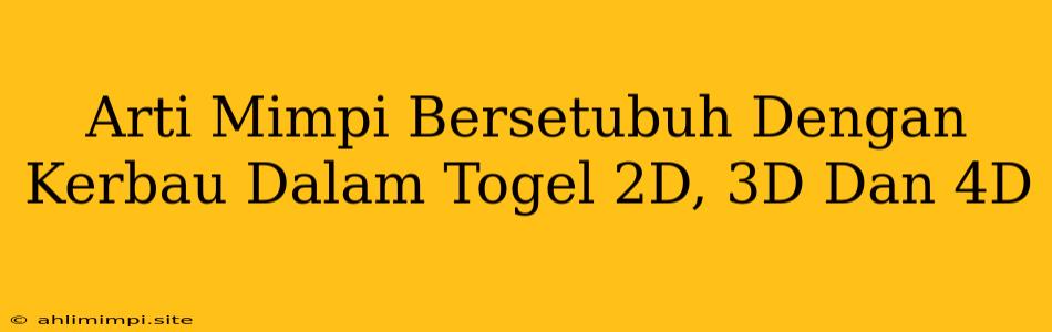 Arti Mimpi Bersetubuh Dengan Kerbau Dalam Togel 2D, 3D Dan 4D