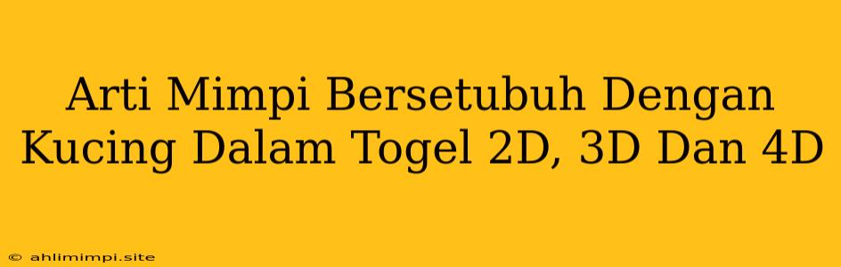 Arti Mimpi Bersetubuh Dengan Kucing Dalam Togel 2D, 3D Dan 4D