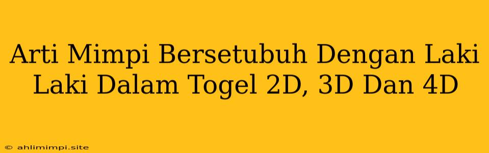 Arti Mimpi Bersetubuh Dengan Laki Laki Dalam Togel 2D, 3D Dan 4D