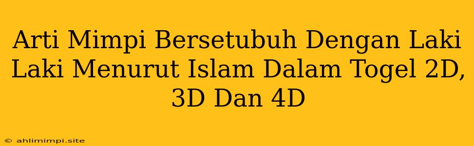 Arti Mimpi Bersetubuh Dengan Laki Laki Menurut Islam Dalam Togel 2D, 3D Dan 4D