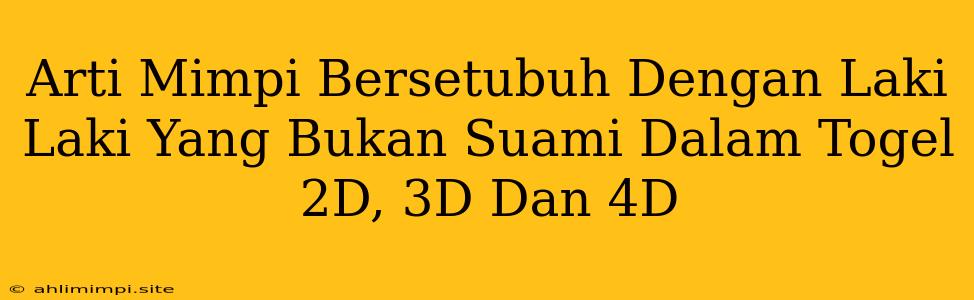 Arti Mimpi Bersetubuh Dengan Laki Laki Yang Bukan Suami Dalam Togel 2D, 3D Dan 4D