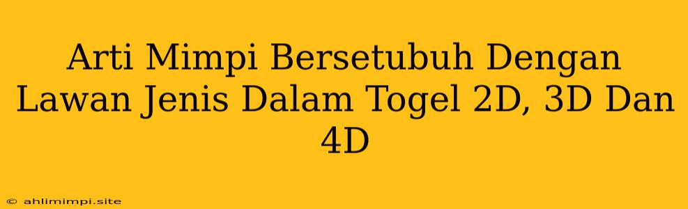 Arti Mimpi Bersetubuh Dengan Lawan Jenis Dalam Togel 2D, 3D Dan 4D