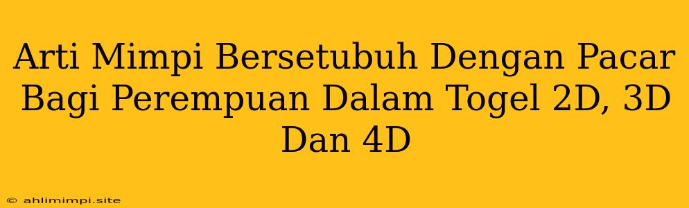 Arti Mimpi Bersetubuh Dengan Pacar Bagi Perempuan Dalam Togel 2D, 3D Dan 4D