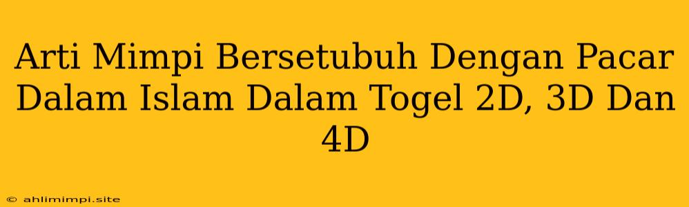 Arti Mimpi Bersetubuh Dengan Pacar Dalam Islam Dalam Togel 2D, 3D Dan 4D