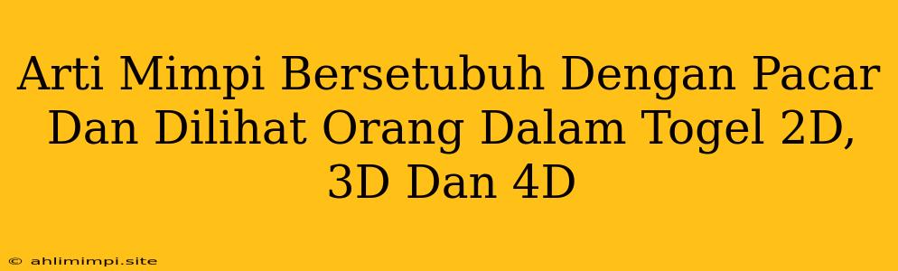 Arti Mimpi Bersetubuh Dengan Pacar Dan Dilihat Orang Dalam Togel 2D, 3D Dan 4D