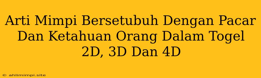 Arti Mimpi Bersetubuh Dengan Pacar Dan Ketahuan Orang Dalam Togel 2D, 3D Dan 4D