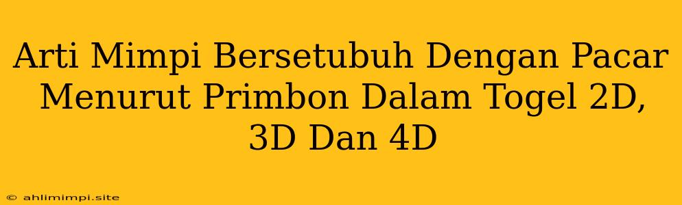 Arti Mimpi Bersetubuh Dengan Pacar Menurut Primbon Dalam Togel 2D, 3D Dan 4D