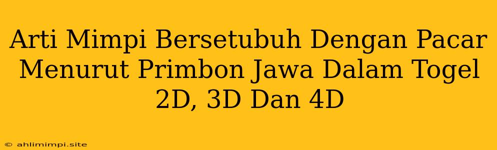 Arti Mimpi Bersetubuh Dengan Pacar Menurut Primbon Jawa Dalam Togel 2D, 3D Dan 4D