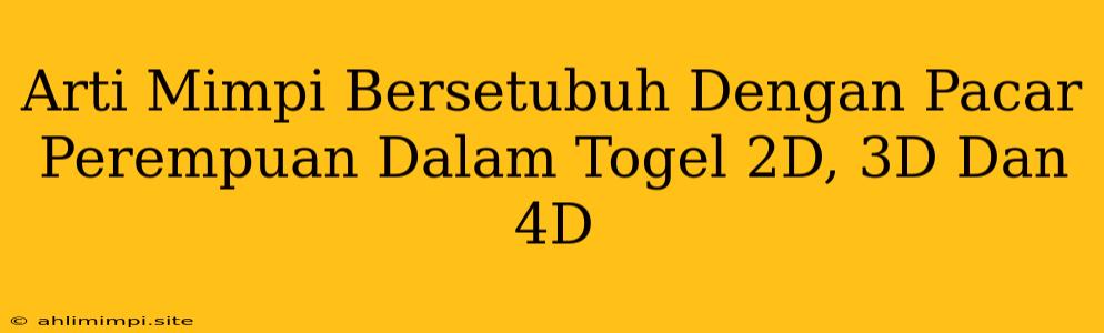 Arti Mimpi Bersetubuh Dengan Pacar Perempuan Dalam Togel 2D, 3D Dan 4D