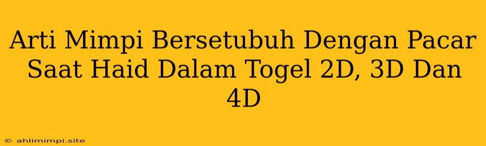 Arti Mimpi Bersetubuh Dengan Pacar Saat Haid Dalam Togel 2D, 3D Dan 4D