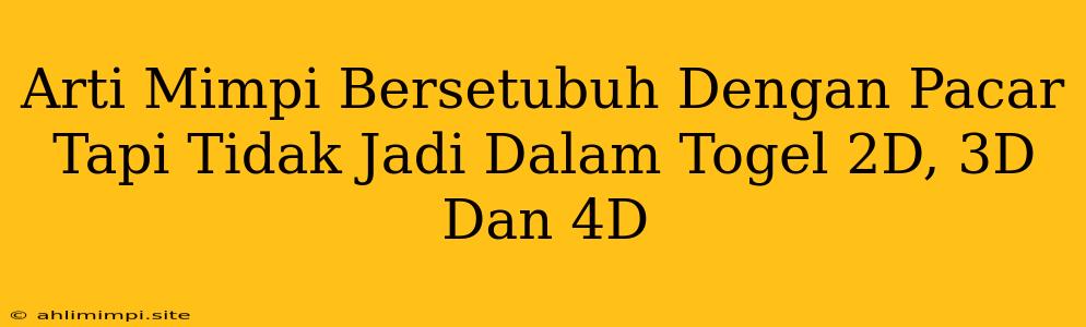 Arti Mimpi Bersetubuh Dengan Pacar Tapi Tidak Jadi Dalam Togel 2D, 3D Dan 4D