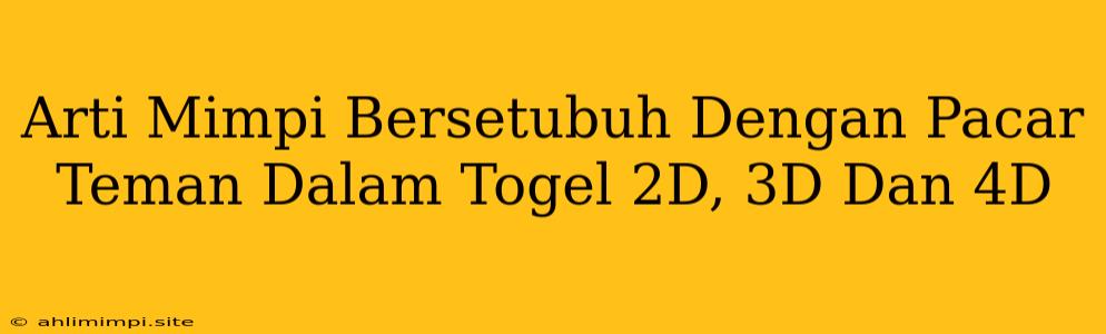 Arti Mimpi Bersetubuh Dengan Pacar Teman Dalam Togel 2D, 3D Dan 4D