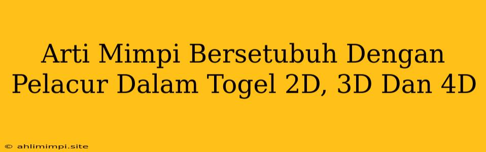 Arti Mimpi Bersetubuh Dengan Pelacur Dalam Togel 2D, 3D Dan 4D