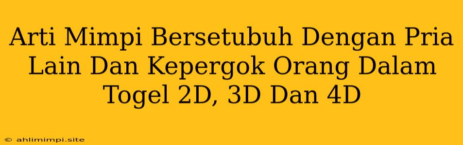 Arti Mimpi Bersetubuh Dengan Pria Lain Dan Kepergok Orang Dalam Togel 2D, 3D Dan 4D