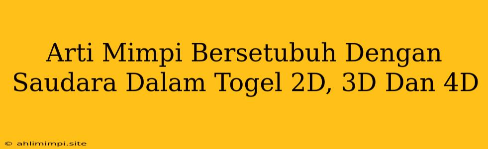 Arti Mimpi Bersetubuh Dengan Saudara Dalam Togel 2D, 3D Dan 4D