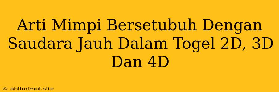 Arti Mimpi Bersetubuh Dengan Saudara Jauh Dalam Togel 2D, 3D Dan 4D