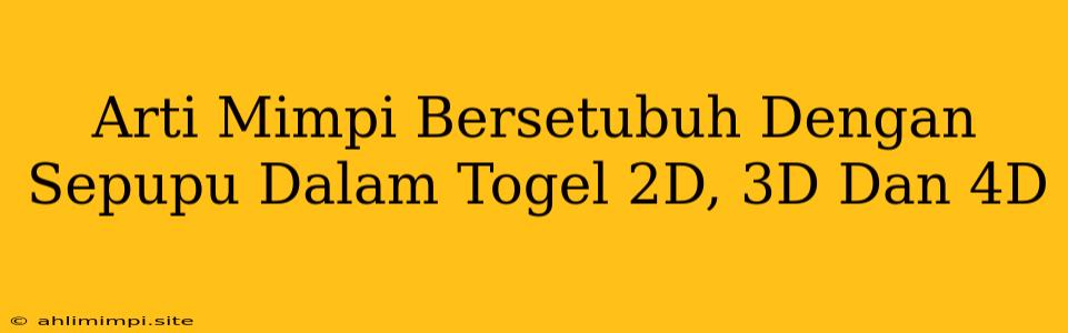 Arti Mimpi Bersetubuh Dengan Sepupu Dalam Togel 2D, 3D Dan 4D