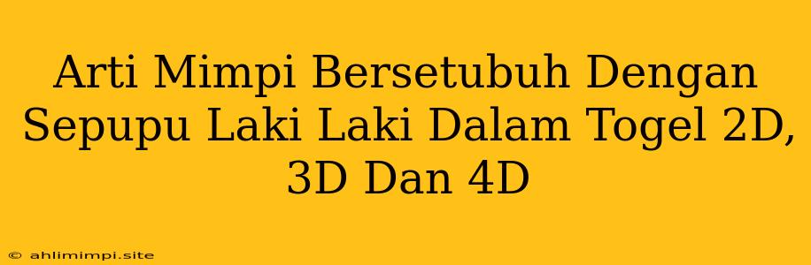 Arti Mimpi Bersetubuh Dengan Sepupu Laki Laki Dalam Togel 2D, 3D Dan 4D