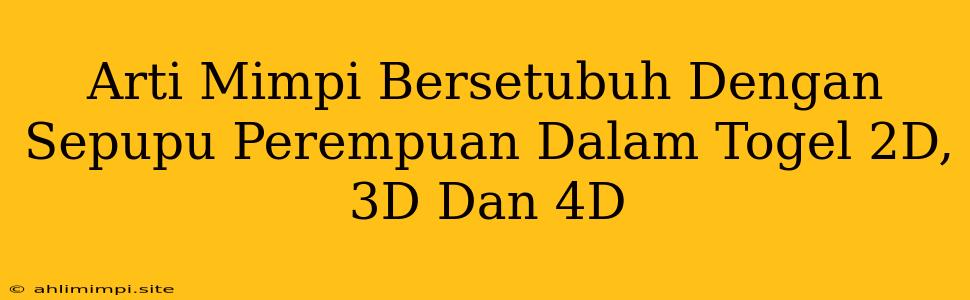 Arti Mimpi Bersetubuh Dengan Sepupu Perempuan Dalam Togel 2D, 3D Dan 4D