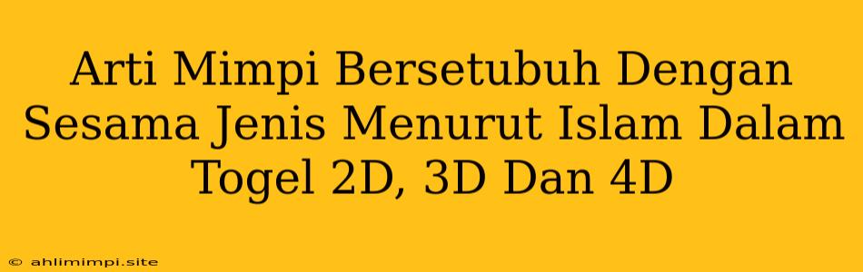 Arti Mimpi Bersetubuh Dengan Sesama Jenis Menurut Islam Dalam Togel 2D, 3D Dan 4D