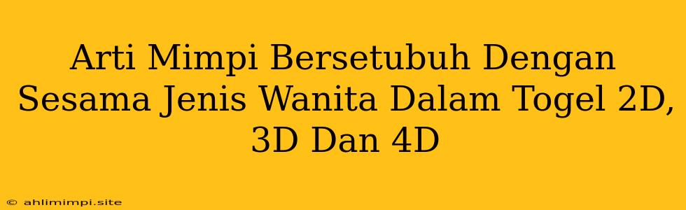 Arti Mimpi Bersetubuh Dengan Sesama Jenis Wanita Dalam Togel 2D, 3D Dan 4D