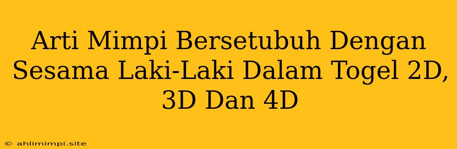 Arti Mimpi Bersetubuh Dengan Sesama Laki-Laki Dalam Togel 2D, 3D Dan 4D