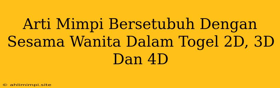 Arti Mimpi Bersetubuh Dengan Sesama Wanita Dalam Togel 2D, 3D Dan 4D