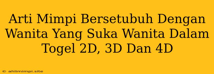 Arti Mimpi Bersetubuh Dengan Wanita Yang Suka Wanita Dalam Togel 2D, 3D Dan 4D