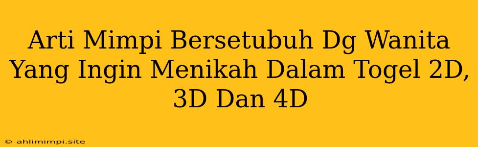 Arti Mimpi Bersetubuh Dg Wanita Yang Ingin Menikah Dalam Togel 2D, 3D Dan 4D