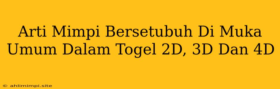 Arti Mimpi Bersetubuh Di Muka Umum Dalam Togel 2D, 3D Dan 4D