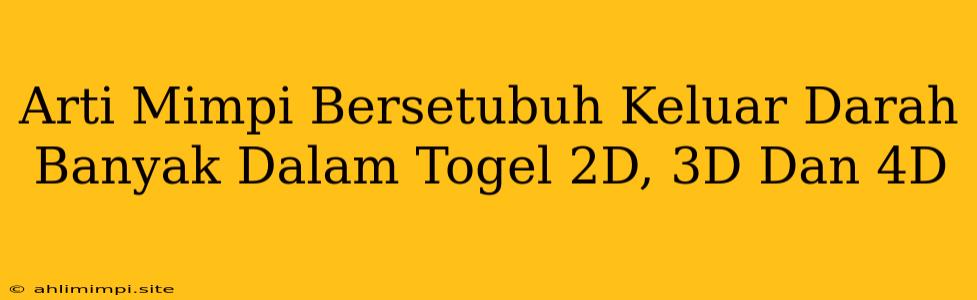 Arti Mimpi Bersetubuh Keluar Darah Banyak Dalam Togel 2D, 3D Dan 4D