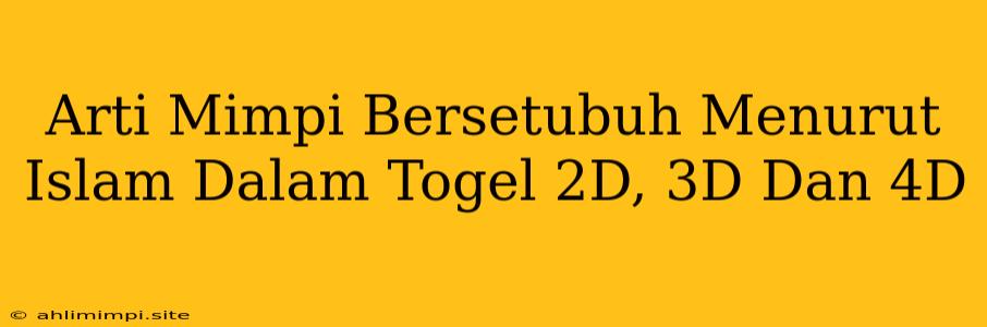 Arti Mimpi Bersetubuh Menurut Islam Dalam Togel 2D, 3D Dan 4D