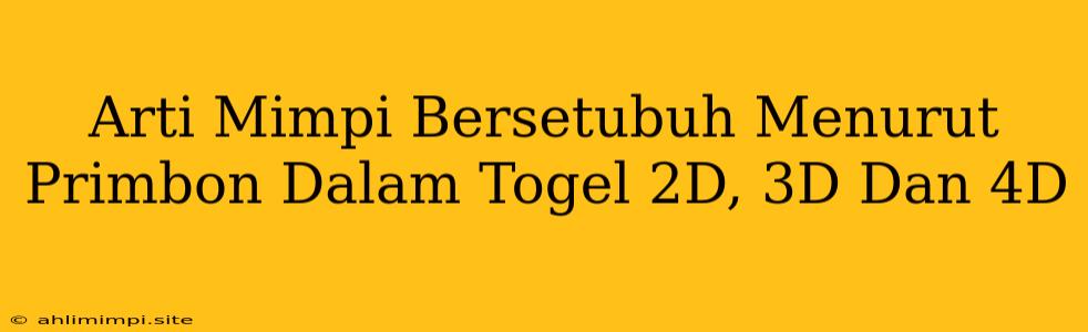 Arti Mimpi Bersetubuh Menurut Primbon Dalam Togel 2D, 3D Dan 4D